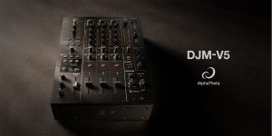 AlphaTheta DJM-V5 | DJM‑V10の音と操作感を約30％小型化、SonicLink内蔵でワイヤレスモニタリングも可能